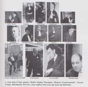  Les AVOCATS 
----  

 GALLOT
ISORNI
PALMIERI
Jean-Marie VARAUT
LAGAILLARDE
Batonnier CHARPENTIER
KALFLECHE
LABEDAN-PUISSAN
R. DUPUY
VIGNOLES
LOYRETTE
TIXIER-VIGNANCOUR
TARDIFF
Y. PERRUSSEL
LE CORROLER
MARTIN-SANE
Denise MACAIGNE
MENUET
GOUTERMANOFF
VAYSSE-TEMPE
PREVOST
GOUTERMANOFF
