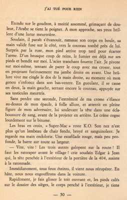 Page 50
---- 
L'acier tranchant du couteau fouette 
l'air. Je pare le coup en projetant ma
jambe droite dans son bas ventre. En
gueulant il se casse en deux ...
